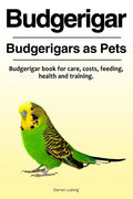 Budgerigar. Budgerigars as Pets. Budgerigar book for care, costs, feeding, health and training. - Paperback