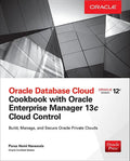 Oracle Database Cloud Cookbook with Oracle Enterprise Manager 13c Cloud Control - Paperback