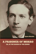 A Prisoner of Morro; Or, In the Hands of the Enemy - Paperback