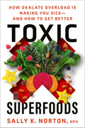 Toxic Superfoods: How Oxalate Overload Is Making You Sick--And How to Get Better - Paperback