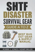 SHTF Disaster Survival Gear Guide A to Z: Best Bug Out Gear & Supply Manual - Paperback