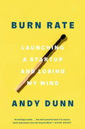 Burn Rate: Launching a Startup and Losing My Mind - Hardcover