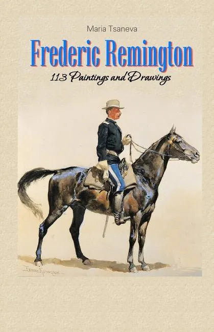 Frederic Remington: 113 Paintings and Drawings - Paperback