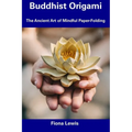 Buddhist Origami: The Ancient Art of Mindful Paper-Folding - Paperback