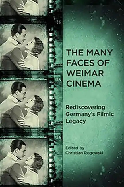 The Many Faces of Weimar Cinema: Rediscovering Germany's Filmic Legacy - Paperback