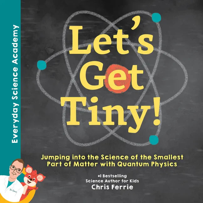 Let's Get Tiny!: Jumping Into the Science of the Smallest Part of Matter with Quantum Physics - Hardcover