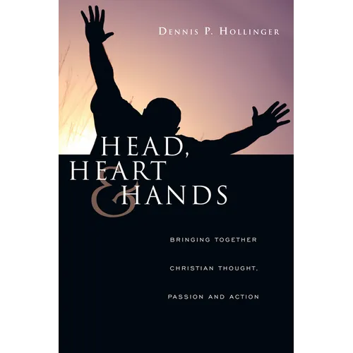 Head, Heart and Hands: Bringing Together Christian Thought, Passion and Action - Paperback