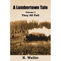 A Lumbertown Tale: Volume I They All Fall - Paperback