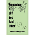 Remember I Left You Each Other - Paperback