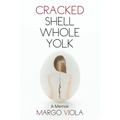 Cracked Shell Whole Yolk: A Memoir - Paperback