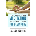 Kundalini Yoga Meditation Awakening Guide for Beginners - Paperback