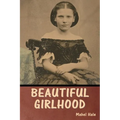 Beautiful Girlhood - Paperback