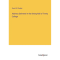 Address Delivered in the Dining-Hall of Trinity College - Paperback