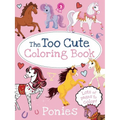 The Too Cute Coloring Book: Ponies - Paperback