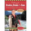 Fishing for Brookies, Browns, and Bows: The Old Guy's Complete Guide to Catching Trout - Paperback