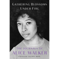 Gathering Blossoms Under Fire: The Journals of Alice Walker, 1965-2000 - Hardcover