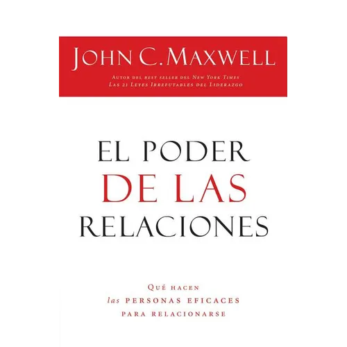 El Poder de Las Relaciones: Lo Que Distingue a la Gente Altamente Efectiva = The Power of Relationships - Paperback