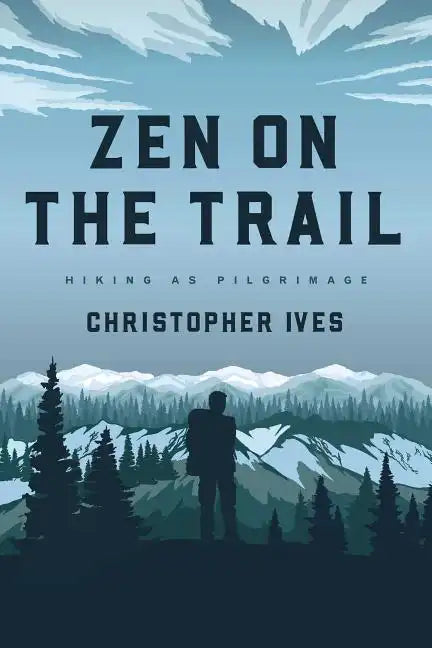 Zen on the Trail: Hiking as Pilgrimage - Paperback