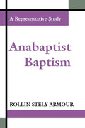 Anabaptist Baptism: A Representative Study - Paperback