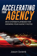 Accelerating Your Agency: An 8 System Playbook for Growing Your Agency Faster - Paperback