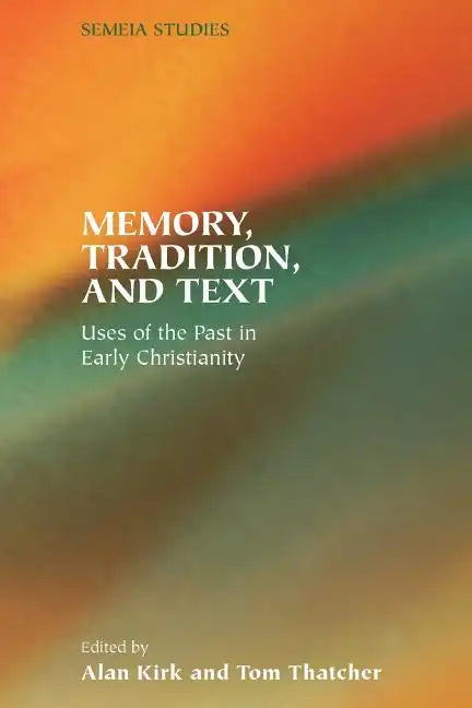 Memory, Tradition, and Text: Uses of the Past in Early Christianity - Paperback