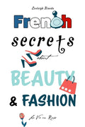 French Secrets about Beauty & Fashion: La Vie en Rose - Paperback