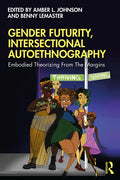 Gender Futurity, Intersectional Autoethnography: Embodied Theorizing from the Margins - Paperback