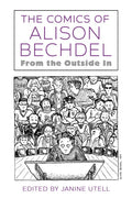 The Comics of Alison Bechdel: From the Outside in - Hardcover