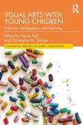 Visual Arts with Young Children: Practices, Pedagogies, and Learning - Paperback