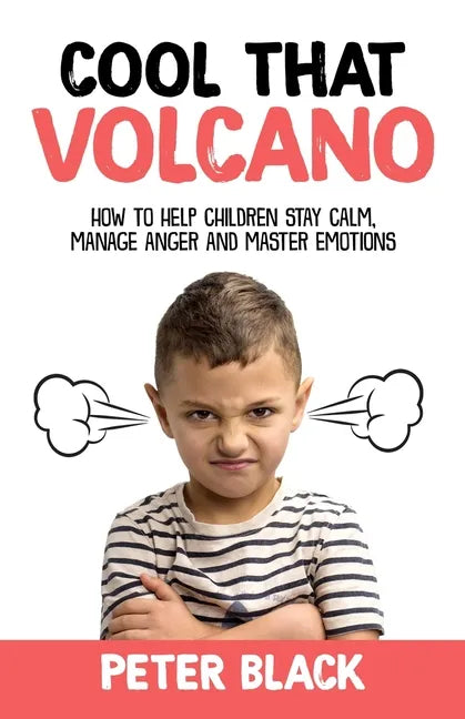 Cool That Volcano: How to Help Children Stay Calm, Manage Anger and Master Emotions - Paperback