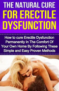 The Natural Cure For Erectile Dysfunction: How to cure Erectile Dysfunction and Impotency Permanently - Paperback