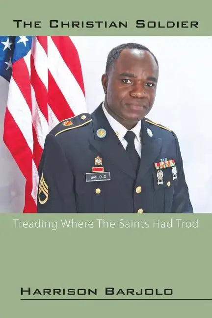 The Christian Soldier: Treading Where The Saints Had Trod - Paperback
