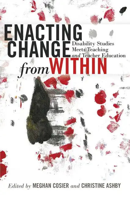 Enacting Change from Within: Disability Studies Meets Teaching and Teacher Education - Paperback