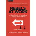 Rebels at Work: A Handbook for Leading Change from Within - Paperback
