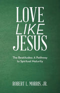 Love Like Jesus: The Beatitudes: a Pathway to Spiritual Maturity - Paperback