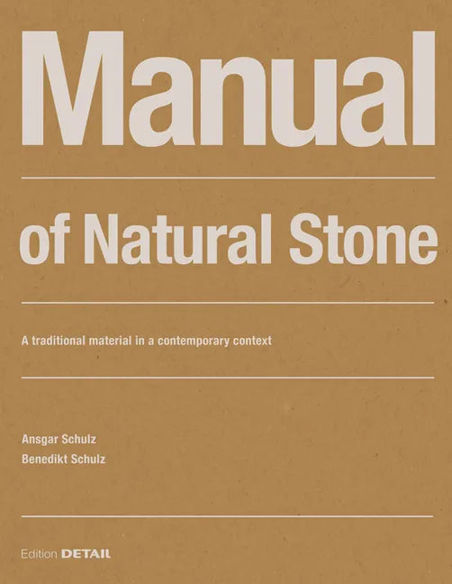 Manual of Natural Stone: A Traditional Material in a Contemporary Context - Paperback