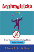Arithmetricks: 50 Easy Ways to Add, Subtract, Multiply, and Divide Without a Calculator - Paperback