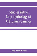 Studies in the fairy mythology of Arthurian romance - Paperback