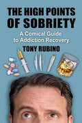 The High Points of Sobriety: A Comical Guide to Addiction Recovery - Paperback