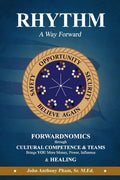RHYTHM - A Way Forward: FORWARDNOMICS through Cultural Competence & Teams Brings YOU More Money, Power, Influence & HEALING - Paperback