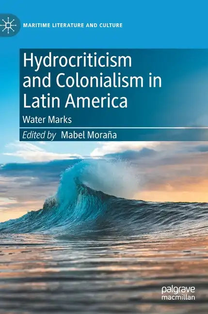 Hydrocriticism and Colonialism in Latin America: Water Marks - Hardcover