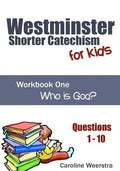 Westminster Shorter Catechism for Kids: Workbook One (Questions 1-10): Who is God? - Paperback