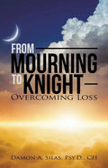 From Mourning To Knight: Overcoming Loss - Paperback