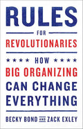 Rules for Revolutionaries: How Big Organizing Can Change Everything - Paperback