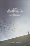 The Trouble with Psychotherapy: Counselling and Common Sense - Paperback
