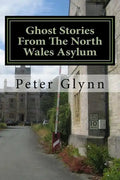 Ghost Stories From The North Wales Asylum: A Personal Collection - Paperback