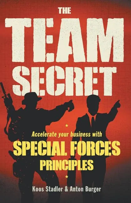 The Team Secret: Accelerate your Business with Special Forces Principles - Paperback