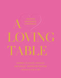 A Loving Table: Creating Memorable Gatherings - Hardcover