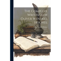 The Complete Writings of Oliver Wendell Holmes;: 10 - Paperback