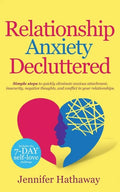Relationship Anxiety Decluttered: Simple Steps to Quickly Eliminate Anxious Attachment, Insecurity, Negative Thoughts and Conflicts in Your Relationsh - Paperback